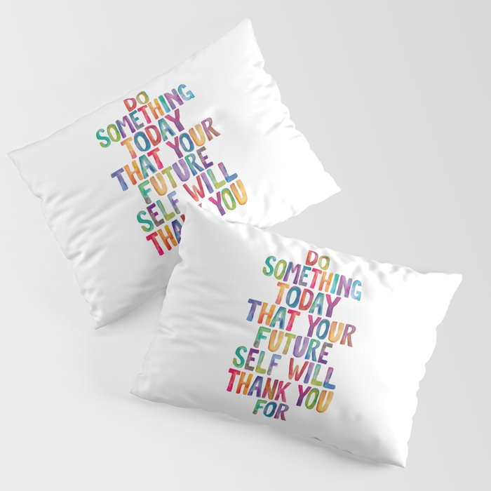 Do Something Today That Your Future Self Will Thank You For in Rainbow Watercolors Pillow Sham Gallery Image 3