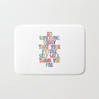 Do Something Today That Your Future Self Will Thank You For in Rainbow Watercolors Bath Mat Gallery Image 1