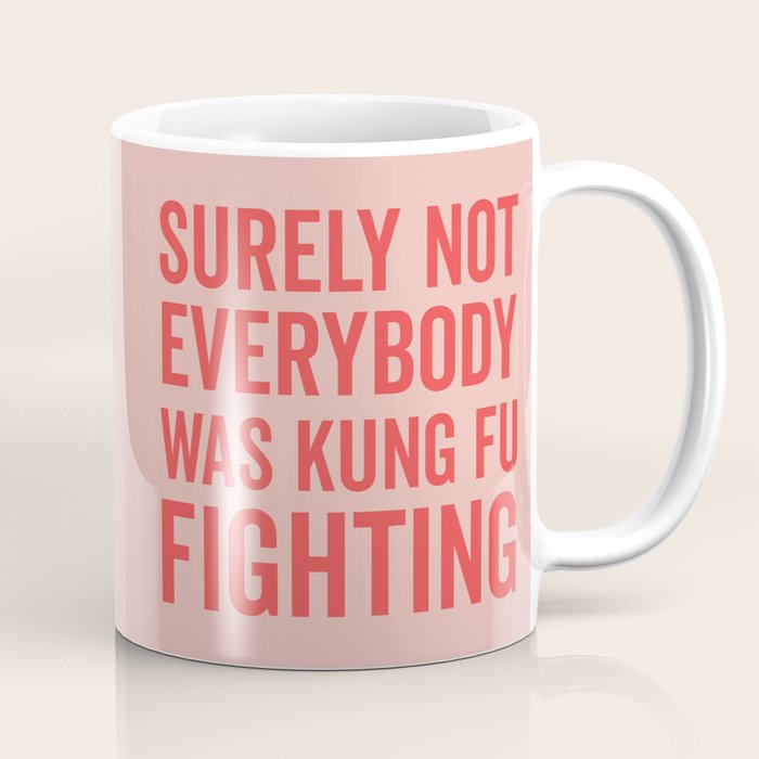 Surely Not Everybody Was Kung Fu Fighting, Funny Quote Coffee Mug Gallery Image 1
