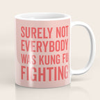 Surely Not Everybody Was Kung Fu Fighting, Funny Quote Coffee Mug Gallery Image 1