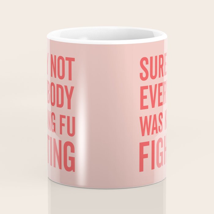 Surely Not Everybody Was Kung Fu Fighting, Funny Quote Coffee Mug Gallery Image 4