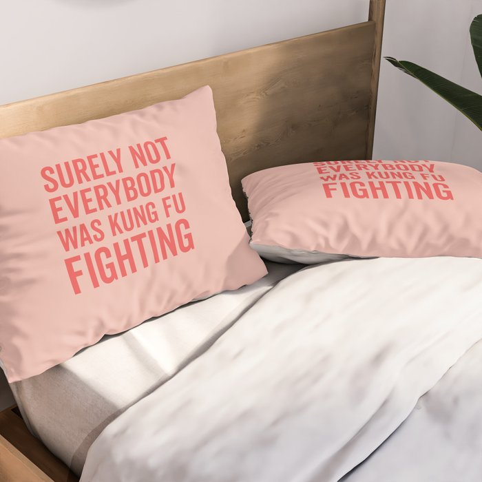 Surely Not Everybody Was Kung Fu Fighting, Funny Quote Pillow Sham Gallery Image 2