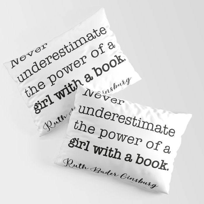 Never underestimate the power of a girl with a book. Pillow Sham Gallery Image 3
