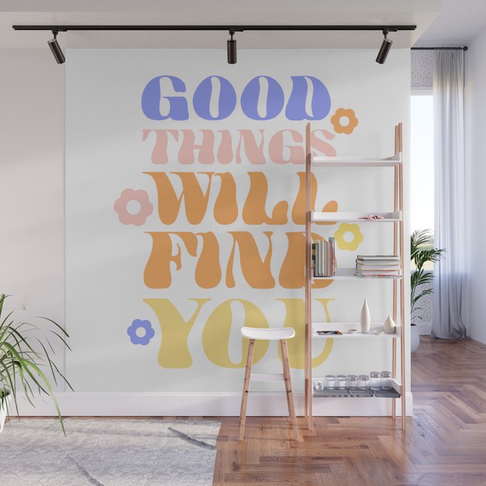 Good Things will Find You Wall Mural Gallery Image 1
