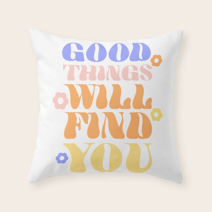 Good Things will Find You Throw Pillow Gallery Image 1