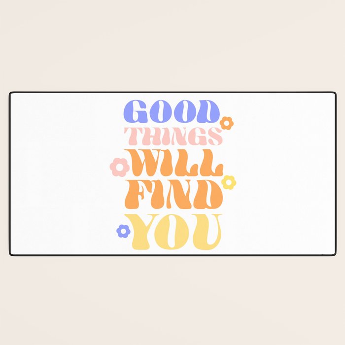 Good Things will Find You Desk Mat Gallery Image 3