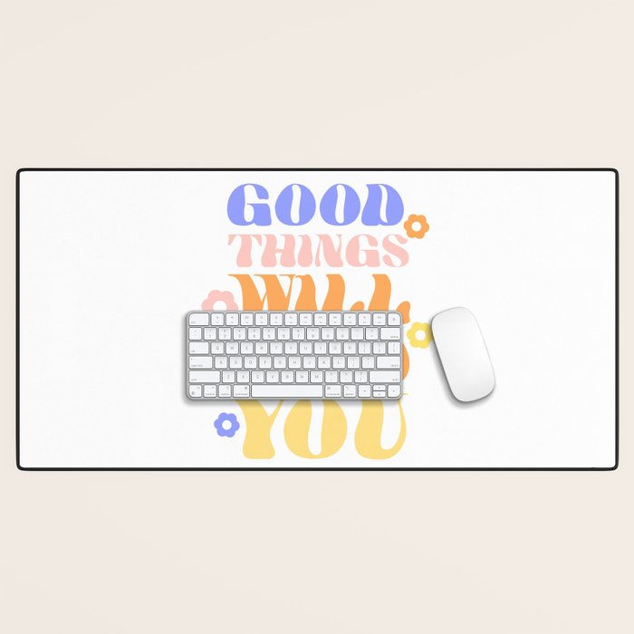 Good Things will Find You Desk Mat Gallery Image 1
