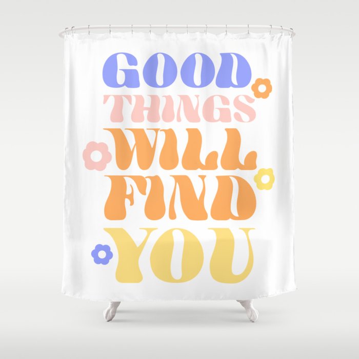 Good Things will Find You Shower Curtain Gallery Image 1