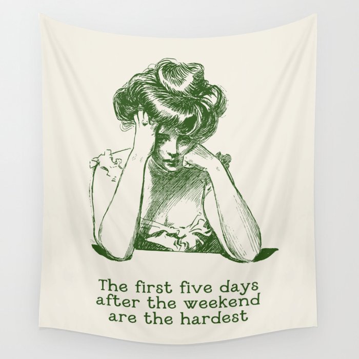 The First Five Days After the Weekend Are the Hardest Wall Tapestry Gallery Image 1