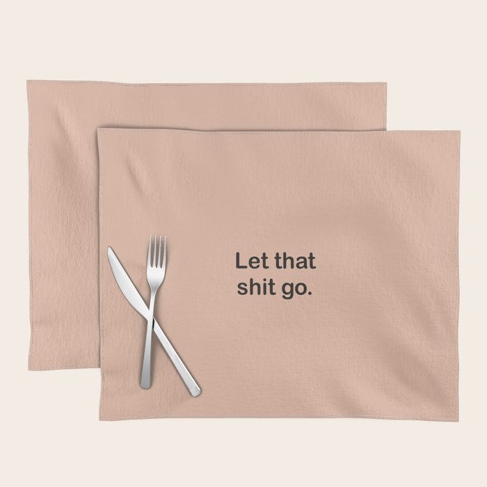 Let That Shit Go Placemat Gallery Image 1