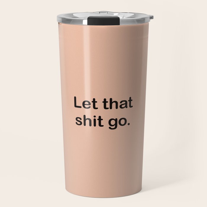 Let That Shit Go Travel Mug Gallery Image 1