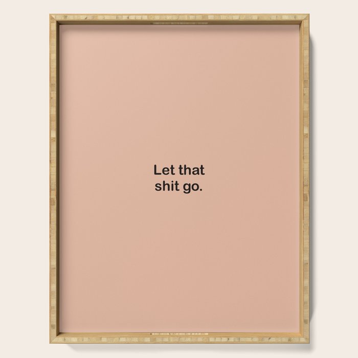 Let That Shit Go Serving Tray Gallery Image 1