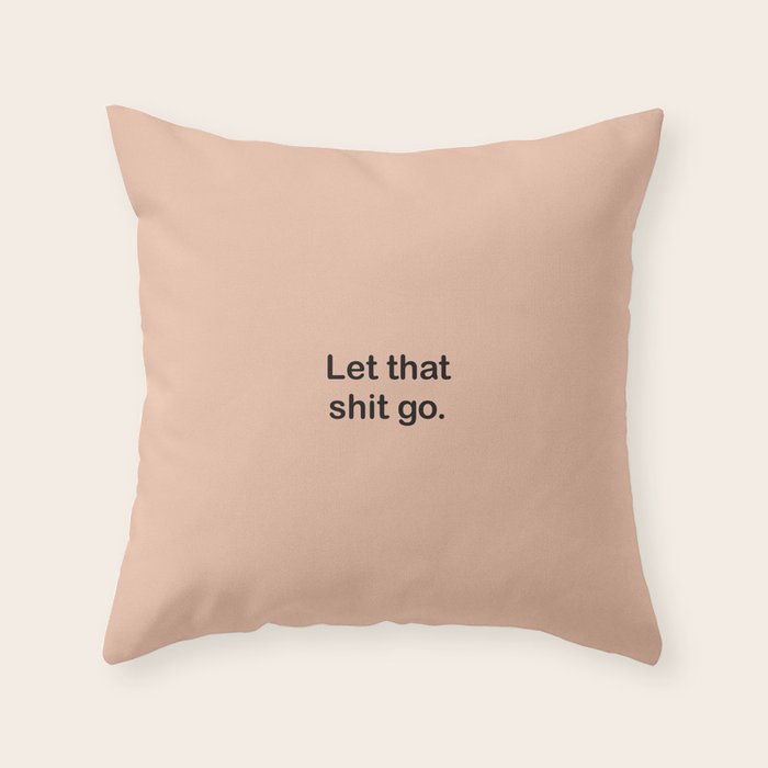 Let That Shit Go Throw Pillow Gallery Image 6