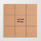Let That Shit Go Wood Wall Art Gallery Image 1