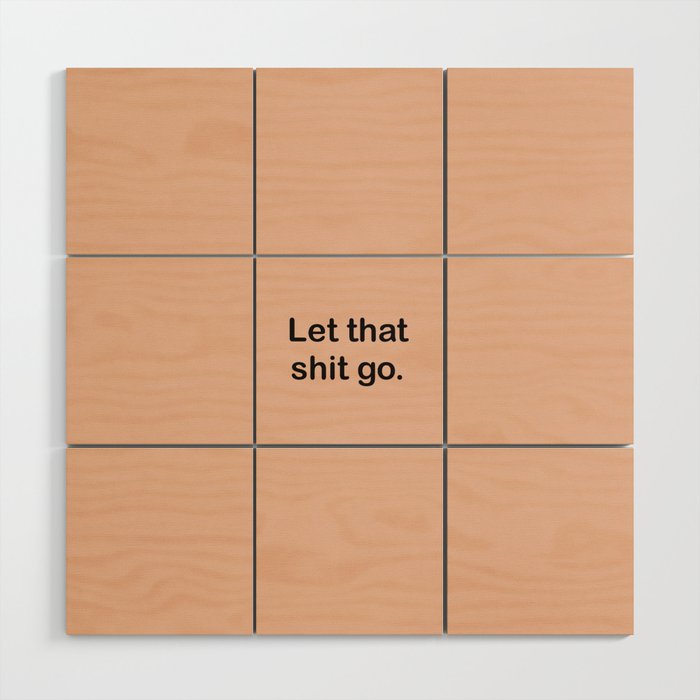 Let That Shit Go Wood Wall Art Gallery Image 1