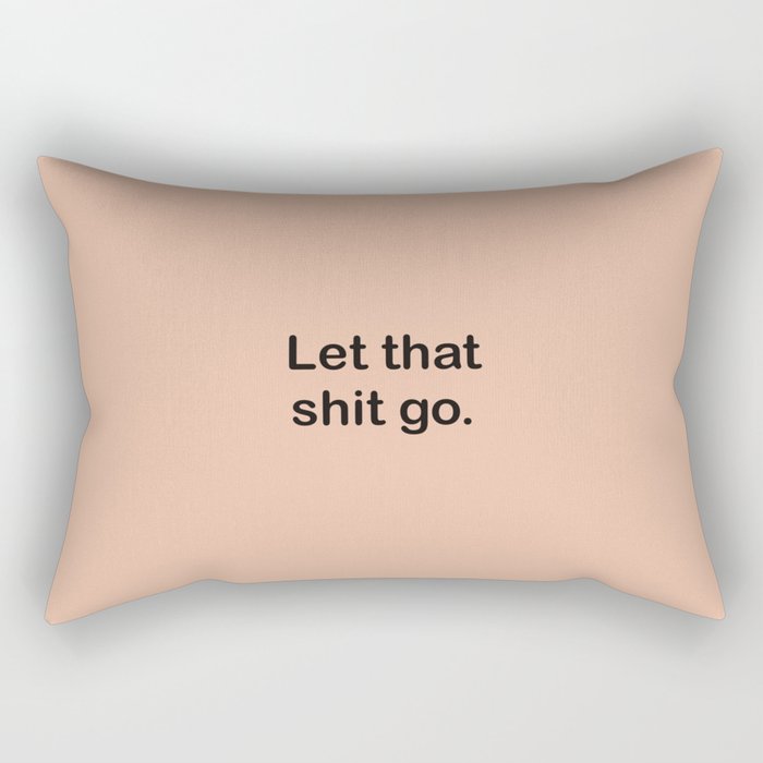 Let That Shit Go Rectangular Pillow Gallery Image 2