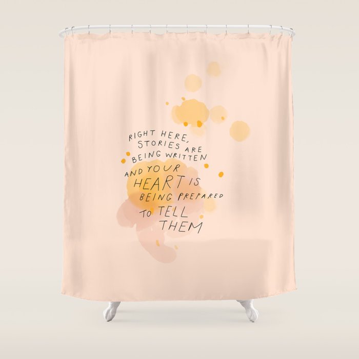 "Right Here, Stories Are Being Written" Shower Curtain Gallery Image 1