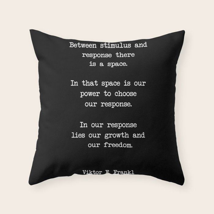 Between stimulus and response, there is a space. Viktor Frankl Quote Throw Pillow Gallery Image 6