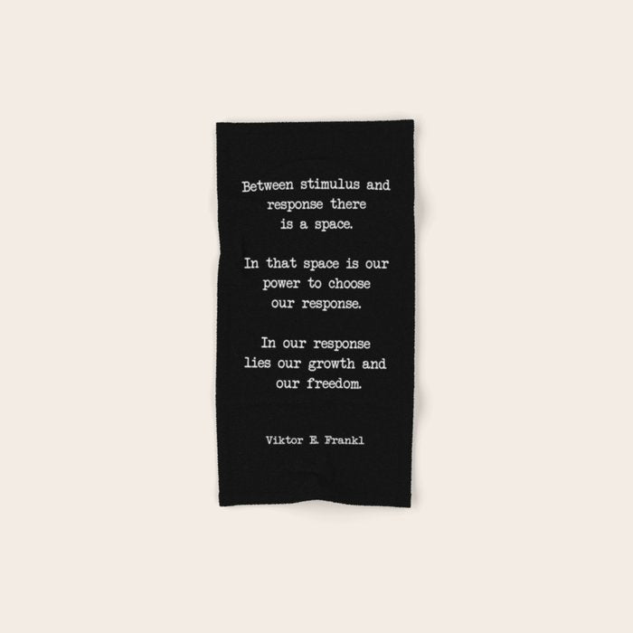 Between stimulus and response, there is a space. Viktor Frankl Quote Towels Gallery Image 1