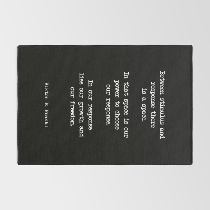 Between stimulus and response, there is a space. Viktor Frankl Quote Rug Gallery Image 2
