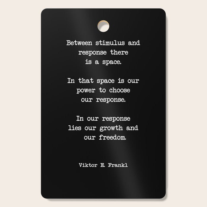 Between stimulus and response, there is a space. Viktor Frankl Quote Cutting Board Gallery Image 1