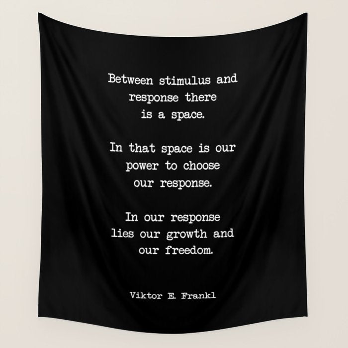 Between stimulus and response, there is a space. Viktor Frankl Quote Wall Tapestry Gallery Image 4