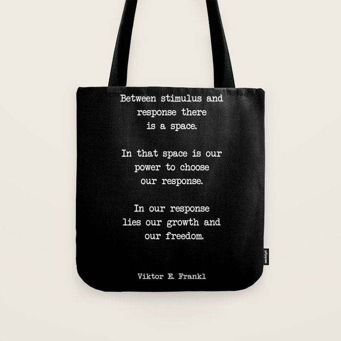 Between stimulus and response, there is a space. Viktor Frankl Quote Tote Bag Gallery Image 1
