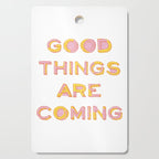 Good Things Are Coming Cutting Board Gallery Image 1