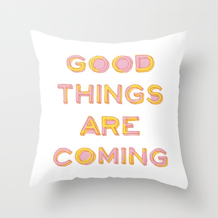Good Things Are Coming Throw Pillow Gallery Image 1