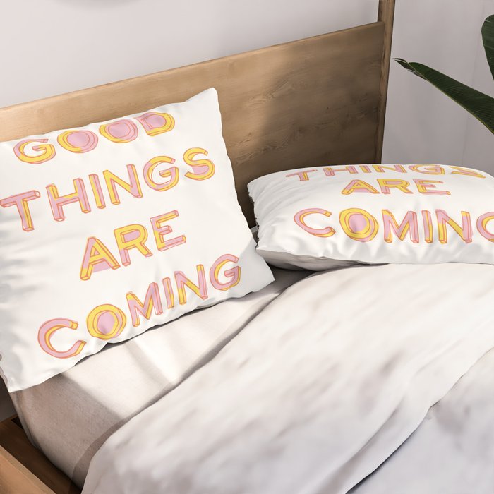 Good Things Are Coming Pillow Sham Gallery Image 2
