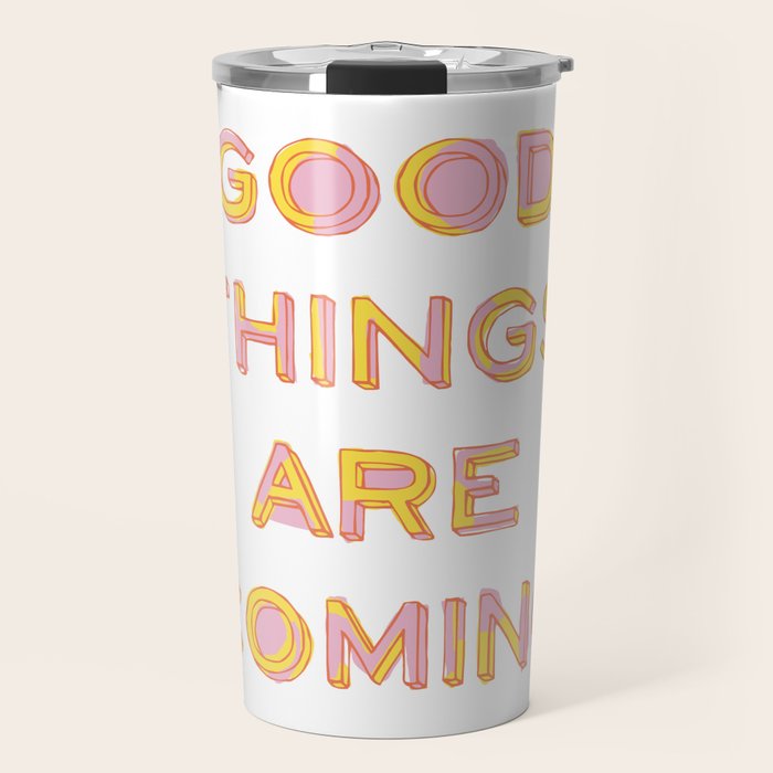 Good Things Are Coming Travel Mug Gallery Image 1