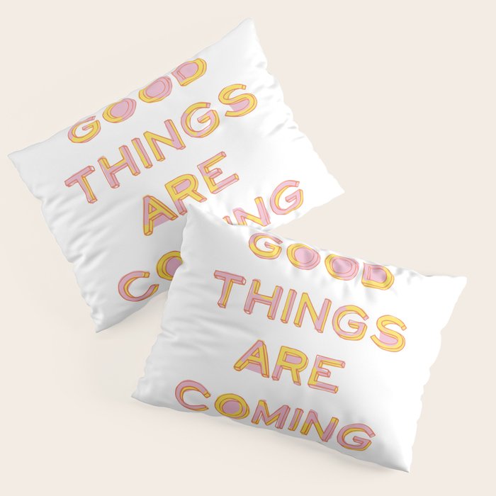 Good Things Are Coming Pillow Sham Gallery Image 3