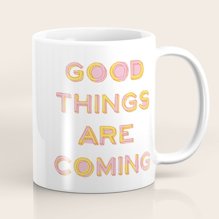 Good Things Are Coming Coffee Mug Gallery Image 1