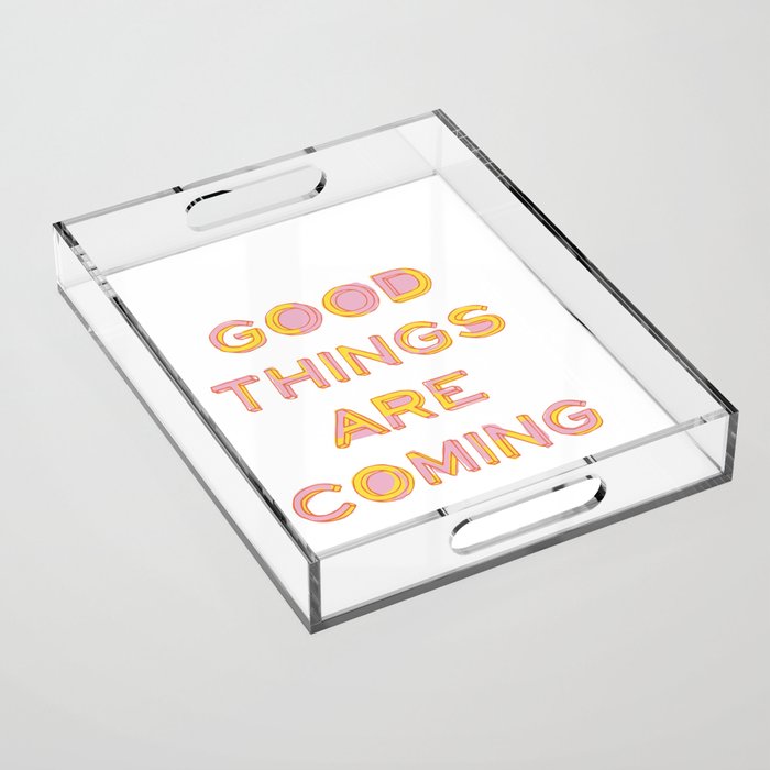 Good Things Are Coming Acrylic Tray Gallery Image 1