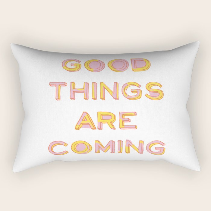 Good Things Are Coming Rectangular Pillow Gallery Image 1