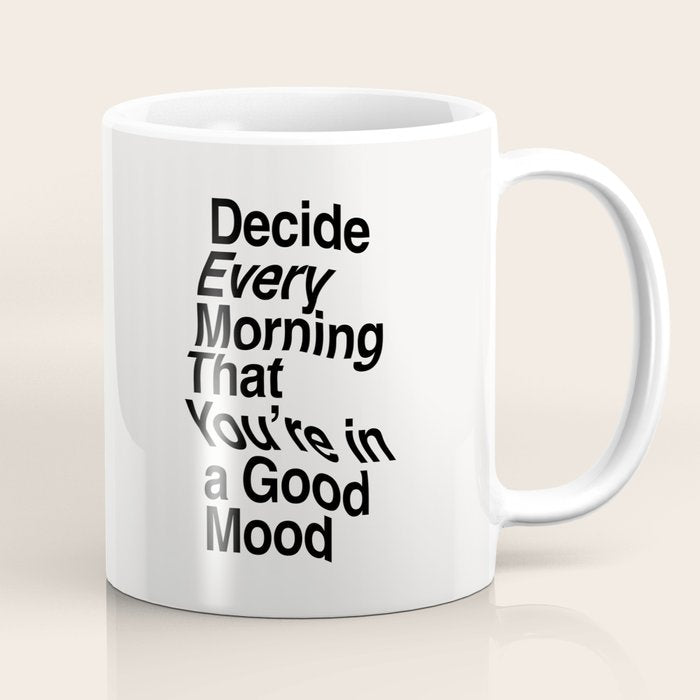 Decide Every Morning That You're in a Good Mood by The Motivated Type in Black and White Coffee Mug Gallery Image 1