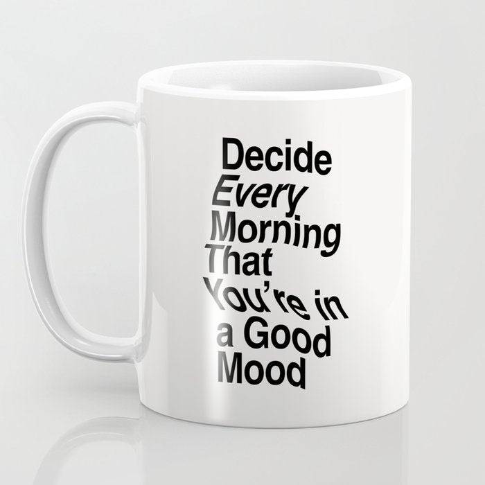 Decide Every Morning That You're in a Good Mood by The Motivated Type in Black and White Coffee Mug Gallery Image 3