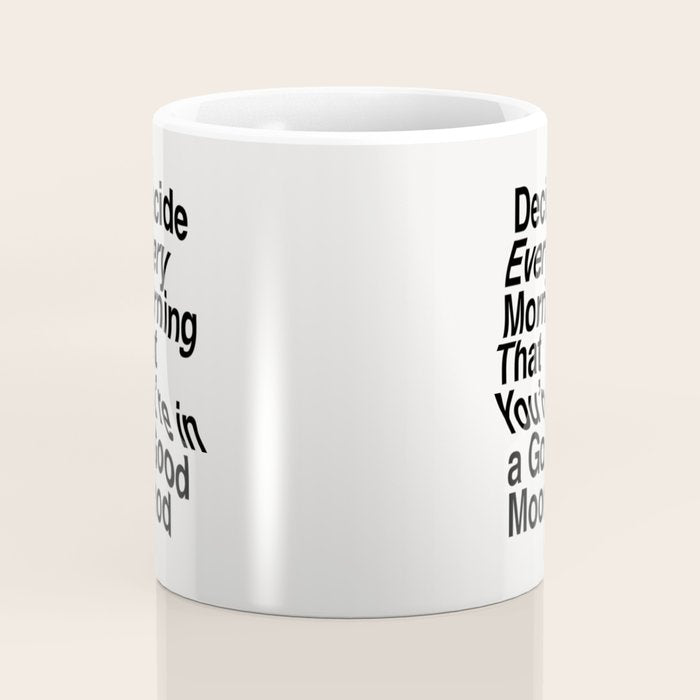 Decide Every Morning That You're in a Good Mood by The Motivated Type in Black and White Coffee Mug Gallery Image 4