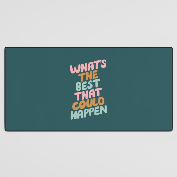 Whats the Best that Could Happen Desk Mat Gallery Image 3