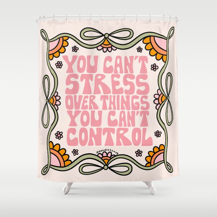 You Can't Stress Over Things You Can't Control Shower Curtain Gallery Image 1