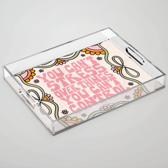 You Can't Stress Over Things You Can't Control Acrylic Tray Gallery Image 1