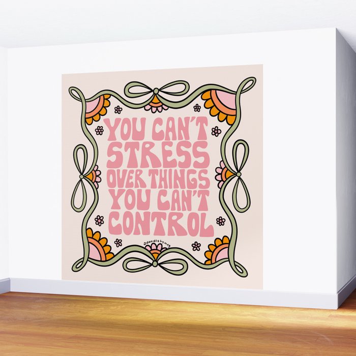 You Can't Stress Over Things You Can't Control Wall Mural Gallery Image 2