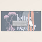 better together Desk Mat Gallery Image 1