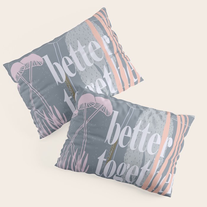 better together Pillow Sham Gallery Image 1