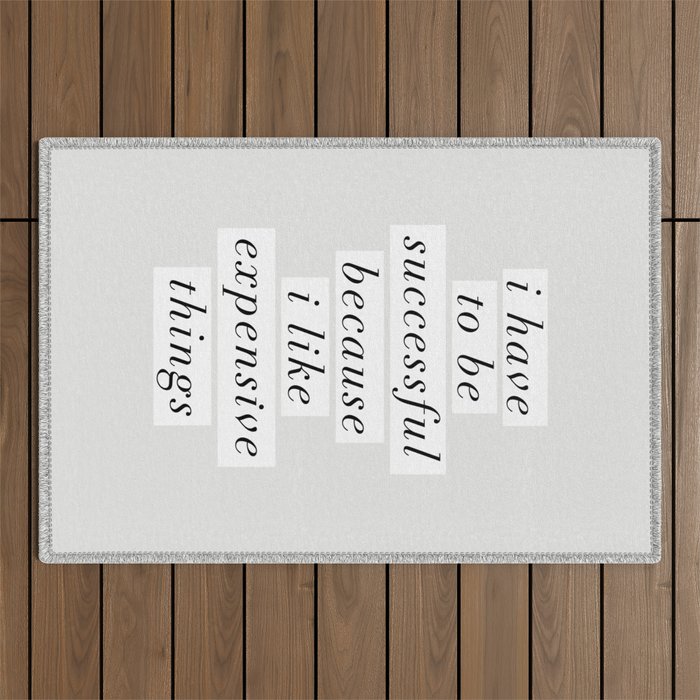 I Have to Be Successful Because I Like Expensive Things monochrome typography home wall decor Outdoor Rug Gallery Image 1