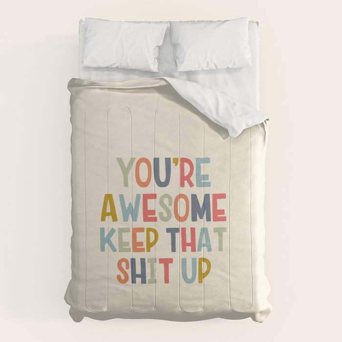 You're Awesome Keep That Shit Up Quote  Comforter Gallery Image 1