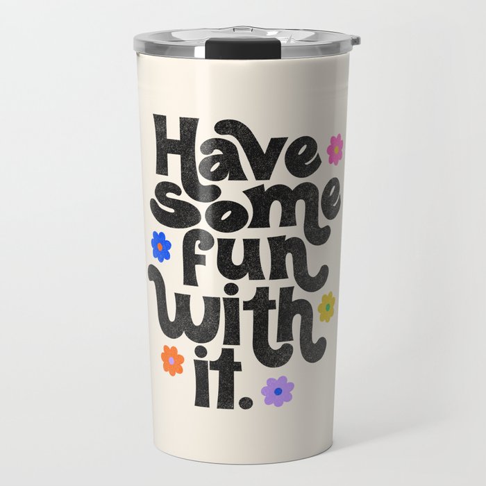 Have Some Fun With It - Cream Travel Mug Gallery Image 1