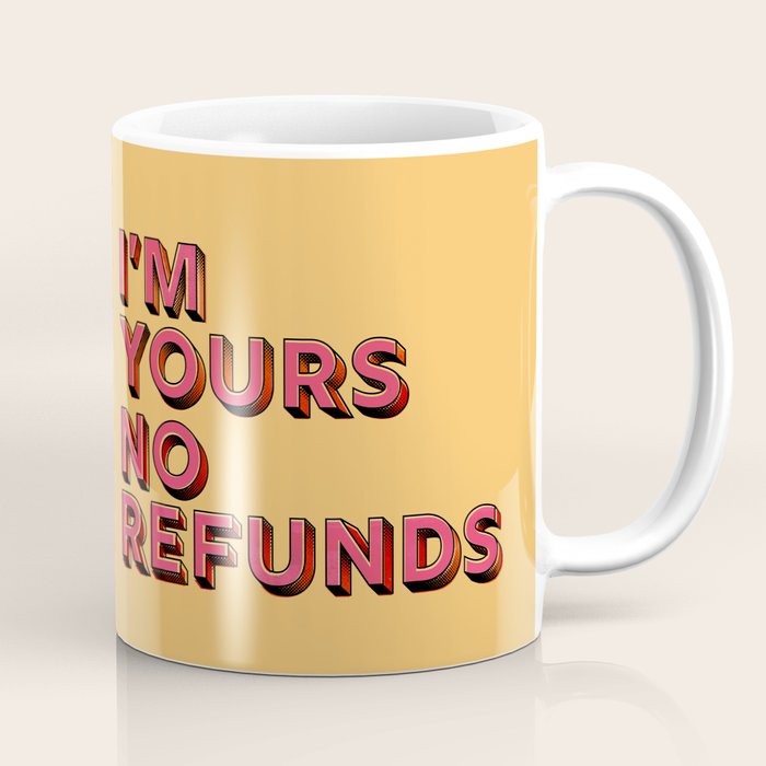 I am yours no refunds - typography Coffee Mug Gallery Image 1