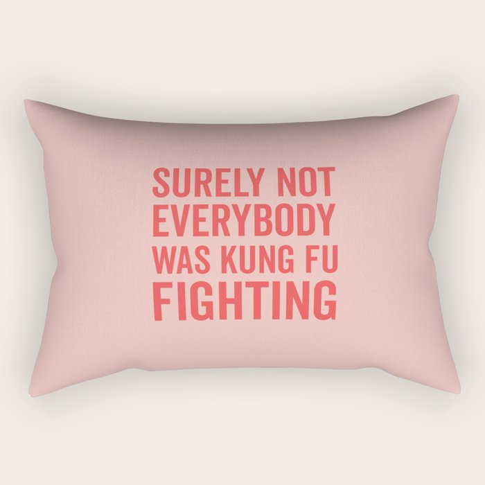 Surely Not Everybody Was Kung Fu Fighting, Funny Quote Rectangular Pillow Gallery Image 1