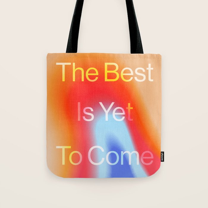 The Best is Yet To Come Tote Bag Gallery Image 1